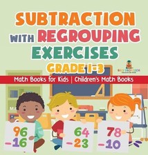 Subtraction with Regrouping Exercises - Grade 1-3 - Math Books for Kids Children