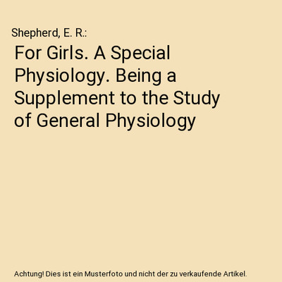 For Girls. A Special Physiology. Being a Supplement to the Study of General Phys
