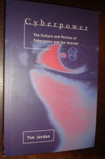 Cyberpower : The Culture and Politics of Cyberspace and the Internet by Tim...