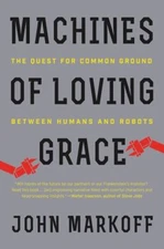 Machines of Loving Grace : The Quest for Common Ground Between Hu