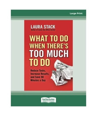 What to Do When There's Too Much to Do: Reduce Tasks, Increase Results, and Save
