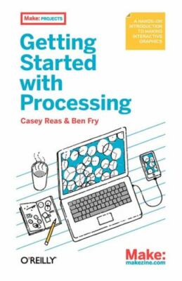 Make: Getting Started with Processing: A Quick, Hands-on Introduction by Reas, 
