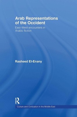 Arab Representations of the Occident: East-West Encounters in Arabic Fiction by