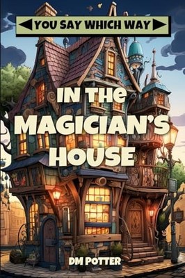 In the Magician's House (You Say Which Way) by Potter, DM Book The Fast Free