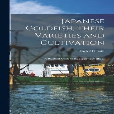 Japanese Goldfish Their Varieties and Cultivation a Practical Gui