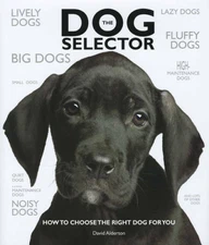 The Dog Selector: How to Choose the Right Dog for You - Hardcover - GOOD
