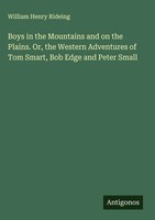 William Henry Rideing | Boys In The Mountains And On The Plains. Or, The...