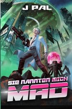 Sie nannten mich MAD: Ein LitRPG-Apokalypse-Roman by J. Pal (German) Paperback B