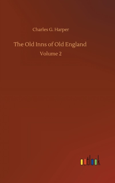 The Old Inns of Old England: Volume 2 by Charles G Harper HARDBACK 9783752392623