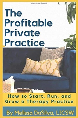 The Profitable Private Practice: How to Start, Run and Grow a Therapy Busine...