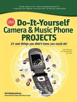 Cnet Do-It-Yourself Camera And Music Phone Projects: 24 Cool Things You Did...