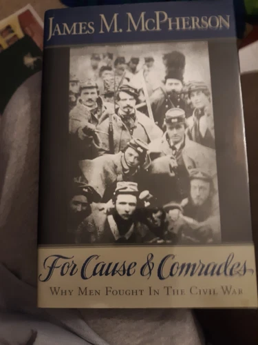 For Cause and Comrades: Why Men Fought in the Civil War by McPherson, James M.