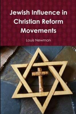 Jewish Influence in Christian Reform Movements by Louis Newman: New