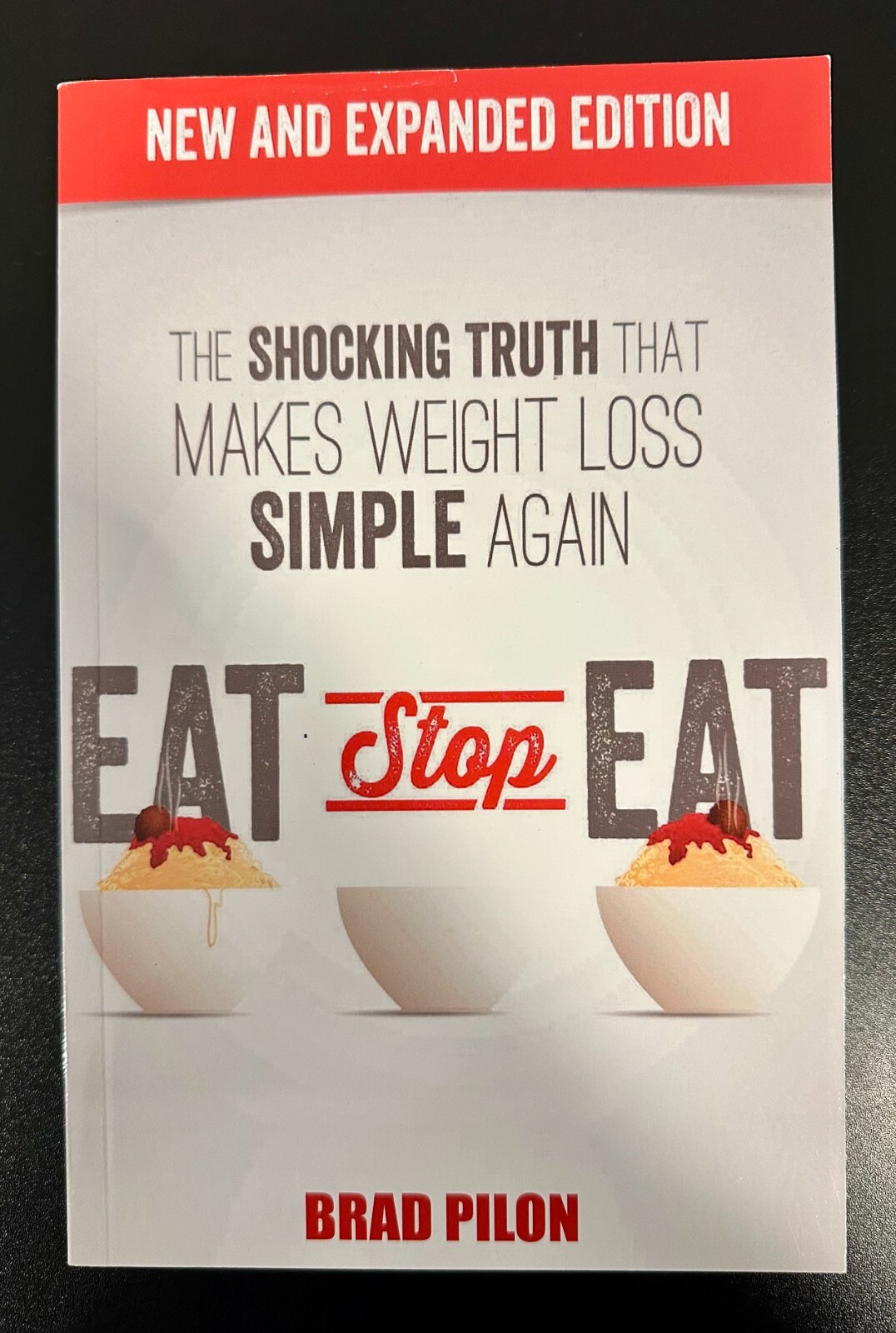 Eat Stop Eat: Shocking Truth that Makes Weight Loss Simple Again by Brad Pilon
