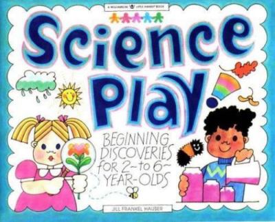 Science Play!: Beginning Discoveries for 2-To 6-Year-Olds (Williamson Little...