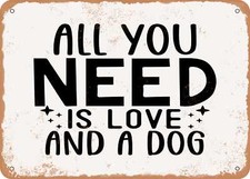 METAL SIGN - All You Need is Love and a Dog - Vintage Look Sign