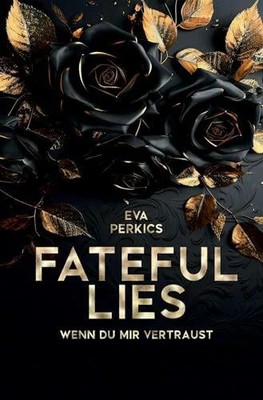 Fateful Lies - Wenn du mir vertraust: Fesselnde Romance Buch tolino media