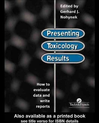 Presenting Toxicology Results: How to Evaluate Data and Write Reports by G.J. No