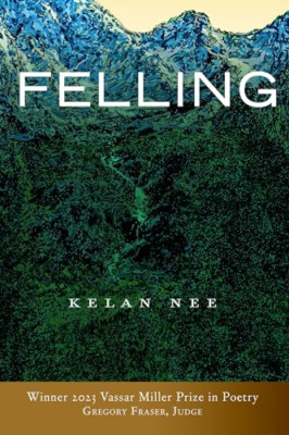 Felling Volume 31 (Vassar Miller Prize in Poetry) - Paperback NEW Nee, Kelan 13/