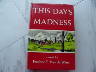 This Day's Madness by Frederic F. Van de Water