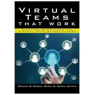 Virtual Teams That Work: Creating Conditions for Virtual Team Effectiveness
