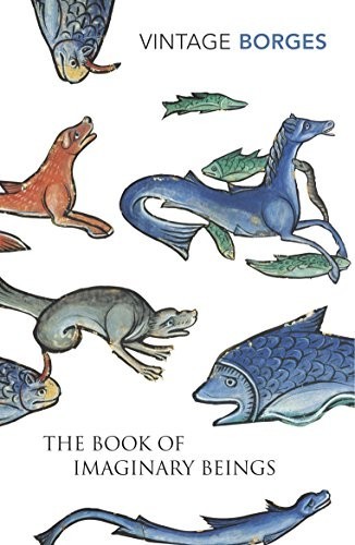 The Book Of Imaginary Beings (Vintage Classics) by Jorge Luis Borges Paperback