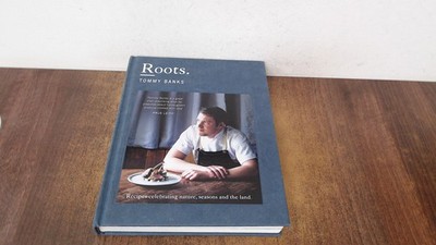 			Roots: the stunning cookbook from Michelin Star chef Tommy Banks,		