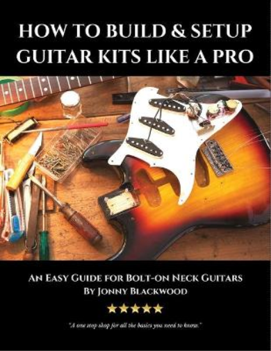 Jonny Blackwood How to Build & Setup Guitar Kits like a Pro (Tascabile)