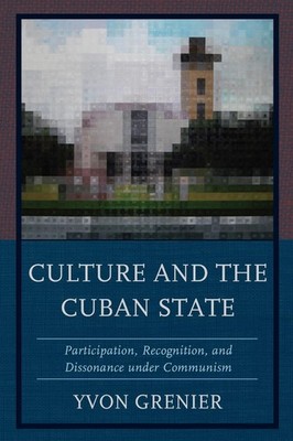 Culture and the Cuban State: Participation, Recognition, and Dissonance under Co