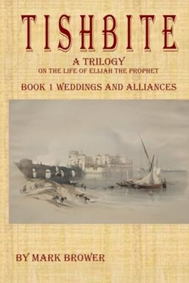 Tishbite A Trilogy on the Life of Elijah the Prophet Bo - Paperback NEW MARK. BR