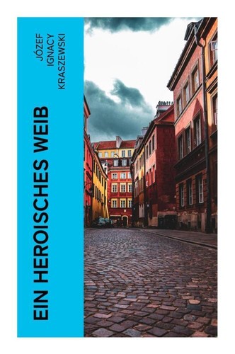 Józef Ignacy Kraszewski | Ein heroisches Weib | Taschenbuch | Deutsch (2023)