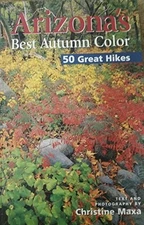 Arizona's Best Autumn Color - 50 Great Hikes, Christine Maxa, Acceptable Book