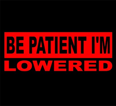 Purchase BE PATIENT I'M LOWERED DECAL STICKER 14 COLORS CHEVY FORD HONDA VW DODGE JDM In Reading - Foto 3