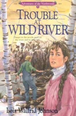 Trouble at Wild River (Adventures of the Northwoods, No. 5) - ACCEPTABLE