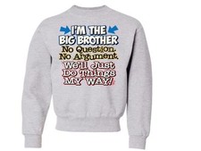 I'm The Big Brother No Questions CREW NECK SWEATSHIRT SIZE 6-8 SM To 18-20 XL