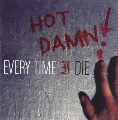 Every Time I Die   Hot Damn!
