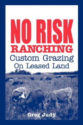 No Risk Ranching: Custom Grazing on Leased Land by Judy, Greg