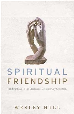 Spiritual Friendship: Finding Love in - Paperback, by Wesley Hill - Very Good