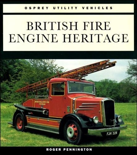 British Fire Engine Heritage - Osprey Utility Vehicles (1994) by R. Pennington