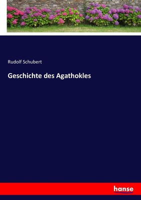Geschichte des Agathokles Rudolf Schubert
