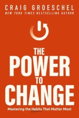 The Power to Change: Mastering the Habits That Matter Most - Hardcover - GOOD