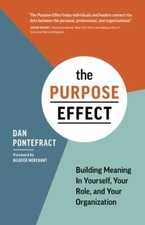 The Purpose Effect: Building Meaning In Yourself, Your role, and Your Organizat