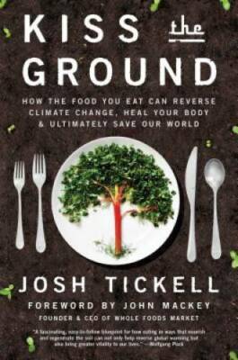 Kiss the Ground: How the Food You Eat Can Reverse Climate Change, Heal Yo - GOOD
