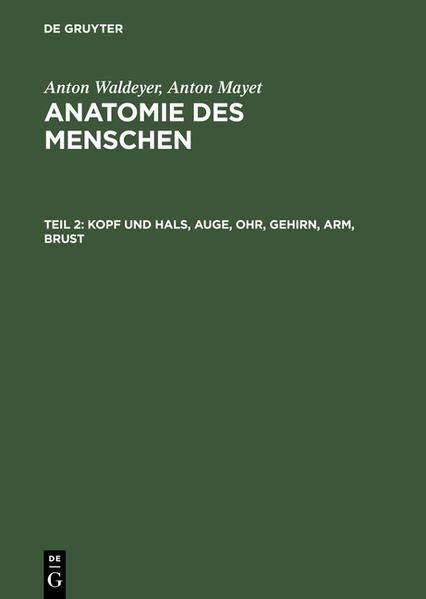 Kopf und Hals, Auge, Ohr, Gehirn, Arm, Brust (Anatomie des Menschen, Band 2) Wal - Waldeyer, Anton und Anton Mayet