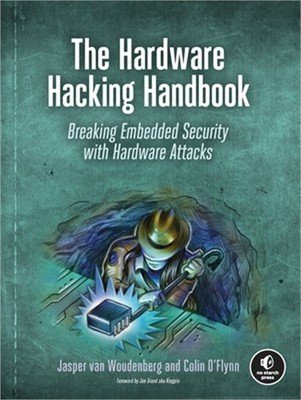 The Hardware Hacking Handbook: Breaking Embedded Security with Hardware Attacks