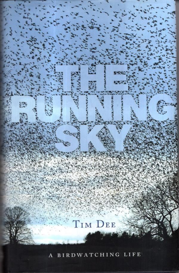 The Running Sky: A Birdwatching Life : Tim Dee