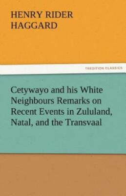 Cetywayo And His White Neighbours Remarks On Recent Events In Zululand, Nat...