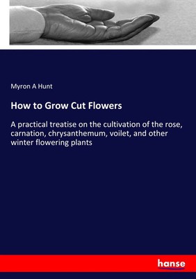 Myron A Hunt | How to Grow Cut Flowers | Taschenbuch | Englisch (2017) | 260 S.