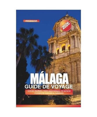 MÁLAGA Guide de voyage 2026: Activités familiales, routes panoramiques, vie no