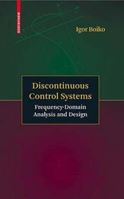 Discontinuous Control Systems: Frequency-Domain Analysis and Design by Boiko